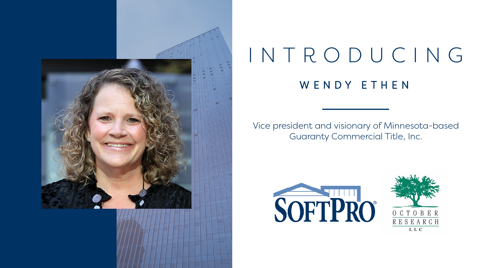 A portrait of Wendy Ethen, set against a blue and white layout with a tall glass building in the background. Text on the right reads: ‘Introducing Wendy Ethen: Vice president and visionary of Minnesota‑based Guaranty Commercial Title, Inc.’ Logos for SoftPro and October Research LLC appear at the bottom.